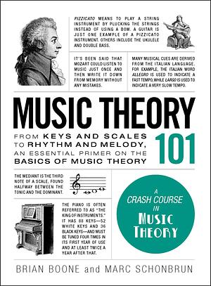 Music Theory 101: From keys and scales to rhythm and melody, an essential primer on the basics of music theory by Marc Schonbrun, Brian Boone