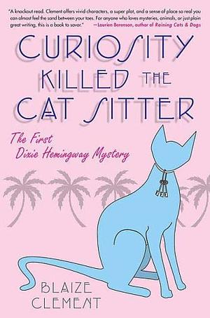 Curiosity Killed the Cat Sitter by Blaize Clement