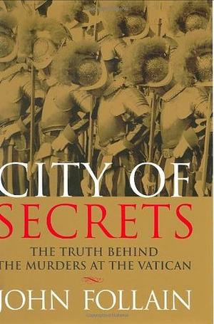City of Secrets: The Truth Behind the Murders at the Vatican by John Follain, Gretchen Achilles
