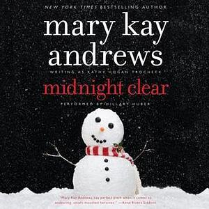 Midnight Clear: A Novel by Kathy Hogan Trocheck, Mary Kay Andrews