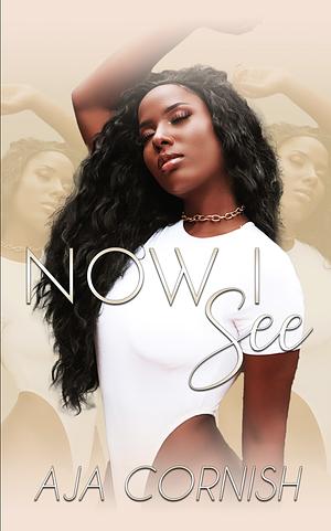 Now I See by Aja Cornish
