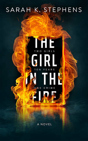 The Girl In The Fire by Sarah K. Stephens