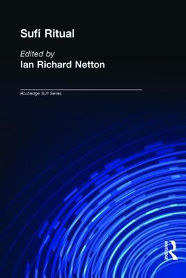 Sufi Ritual: The Parallel Universe by Ian Richard Netton