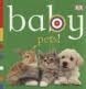 Baby: Pets! by Dawn Sirett, Dave King