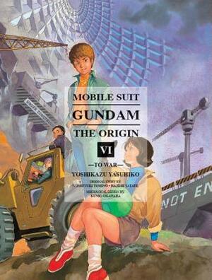 Mobile Suit Gundam: THE ORIGIN, Volume 6: To War by Yoshikazu Yasuhiko