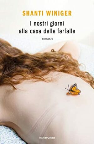 I nostri giorni alla casa delle farfalle by Shanti Winiger