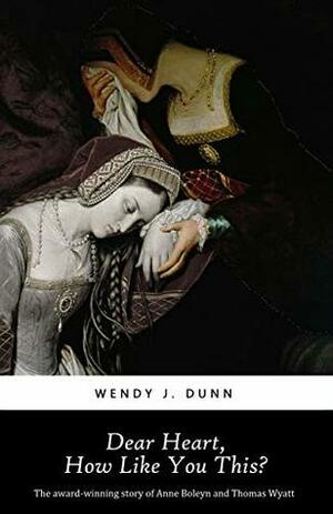 Dear Heart, How Like You This?: The Cost of Love. by Wendy J. Dunn