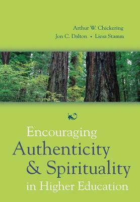 Encouraging Authenticity Spirituality by Arthur W. Chickering, Liesa Stamm, Jon C. Dalton