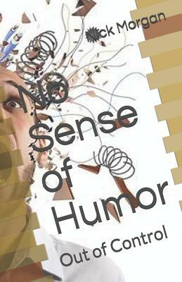 No Sense of Humor: Out of Control by Nick Morgan