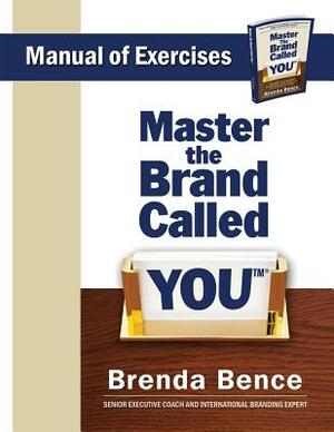 Master the Brand Called YOU - Manual of Exercises by Brenda Bence