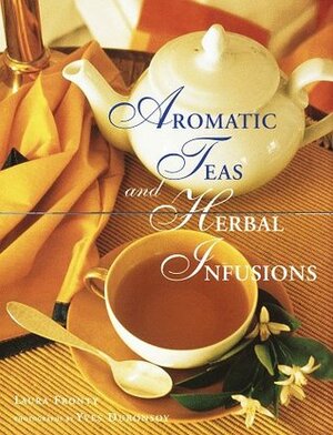 Aromatic Teas and Herbal Infusions by Laura Fronty