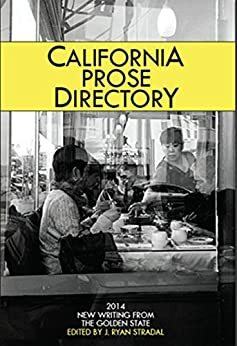 California Prose Directory 2014: New Writing from The Golden State by J. Ryan Stradal
