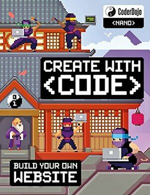 CoderDojo Nano:Build Your Own Website: Create with Code by Clyde Hatter, CoderDojo