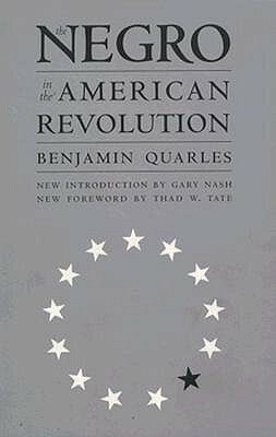 The Negro in the American Revolution by Benjamin Arthur Quarles