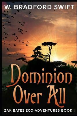 Dominion Over All: A Fantasy Adventure Series for Animal Lovers by W. Bradford Swift