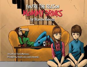 You're the Reason Mommy Drinks by Brandon Rhiness