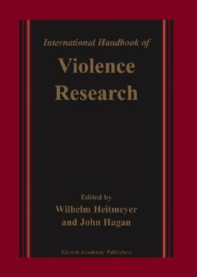 International Handbook of Violence Research by John Hagan, Wilhelm Heitmeyer