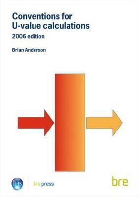 Conventions for U-Value Calculations: 2006 Edition (Br 443) by Brian Anderson