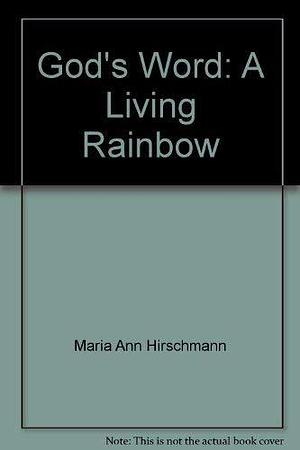 God's Word: A Living Rainbow by Maria Anne Hirschmann, Betty Pershing