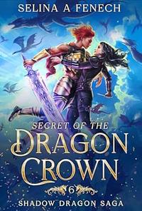 Secret of the Dragon Crown by Selina A. Fenech