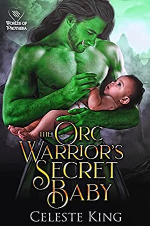 The Orc Warrior's Secret Baby by Celeste King