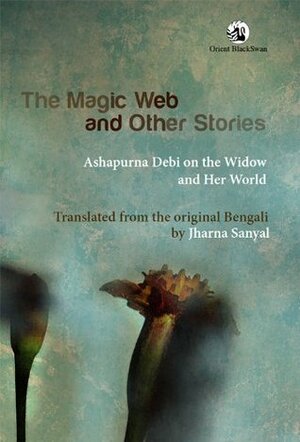 The Magic Web and Other Stories: Ashapurna Debi on the Widow and Her World by Jharna Sanyal, Ashapurna Devi