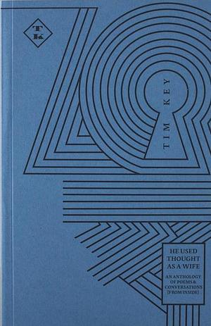 He Used Thought as a Wife. An Anthology of Poems And Conversations (From Inside) by Tim Key