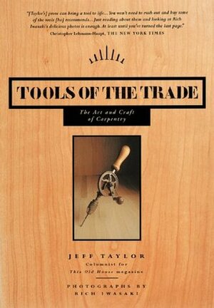 Tools of the Trade: The Art and Craft of Carpentry by Jeff Taylor