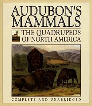 Audubon's Mammals: The Quadrupeds of North America by John James Audubon, Wellfleet Press