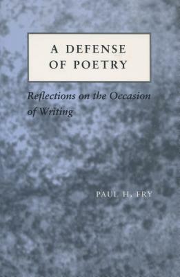 A Defense of Poetry: Reflections on the Occasion of Writing by Paul H. Fry