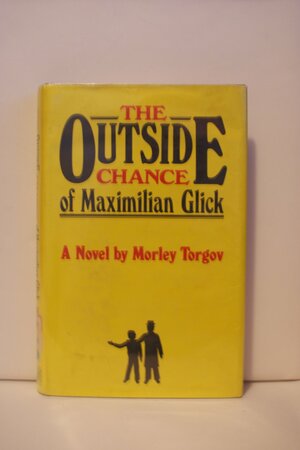 The Outside Chance Of Maximilian Glick by Morley Torgov