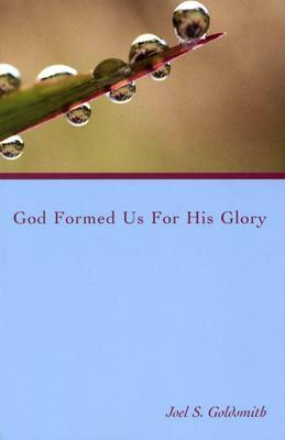 God Formed Us for His Glory by Joel S. Goldsmith