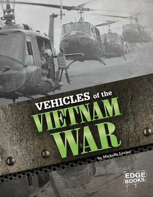 Vehicles of the Vietnam War by Michelle Levine