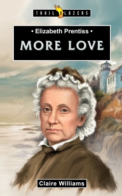 Elizabeth Prentiss: More Love by Claire Williams