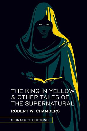 The King in Yellow and Other Tales of the Supernatural by Robert W. Chambers