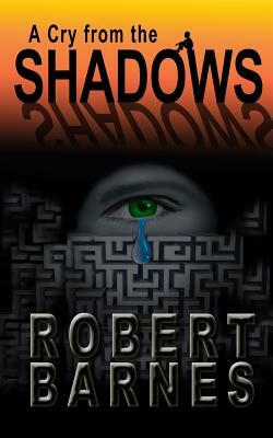 A Cry from the Shadows by Robert Barnes