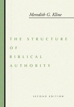 The Structure of Biblical Authority by Meredith G. Kline