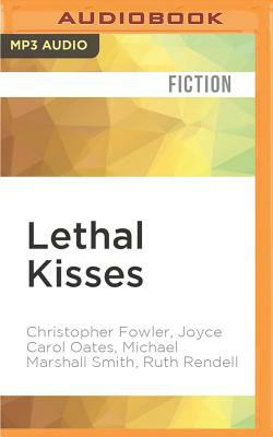 Lethal Kisses by Joyce Carol Oates, Michael Marshall Smith, Christopher Fowler