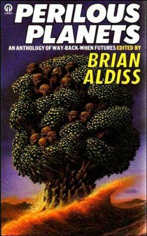 Perilous Planets: An Anthology of Way Back When Futures by Frederik Pohl, Cherry Wilder, Alan E. Nourse, Cordwainer Smith, David I. Masson, Brian W. Aldiss, Robert Sheckley, Michael Shaara, Robert F. Young, Clifford D. Simak, Robert Silverberg, P. Schuyler Miller, A.E. van Vogt, Damon Knight, Norman Spinrad, C.C. Shackleton, E.C. Tubb
