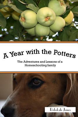 A Year with the Potters: The Adventures and Lessons of a Homeschooling Family by Rebekah Jones