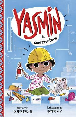 Yasmin la Constructora = Yasmin the Builder by Saadia Faruqi
