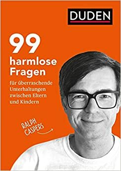 99 harmlose Fragen für überraschende Unterhaltungen zwischen Eltern und Kindern: Für die Jahre 5 bis 10 by Ralph Caspers