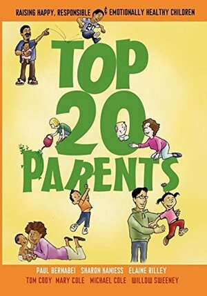 Top 20 Parents: Raising Happy, Responsible & Emotionally Healthy Children by Michael Cole, Sharon Kaniess, Willow Sweeney, Mary Cole, Paul Bernabei, Elaine Rilley, Tom Cody
