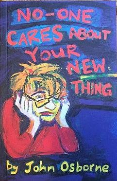 No One Cares About Your New thing by John Osborne