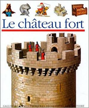 Le château fort by Denise Millet, Nancy Krulik, Claude Delafosse