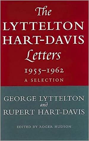 Lyttelton Hart-Davies Letters, 1955-1962 by George Lyttelton, Rupert Hart-Davis