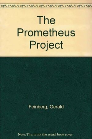 The Prometheus Project, Mankind's Search for Long-Range Goals by Gerald Feinberg