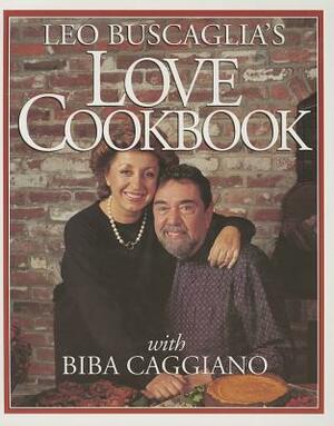 Leo Buscaglia's Love Cookbook by Biba Caggiano, Leo Buscaglia