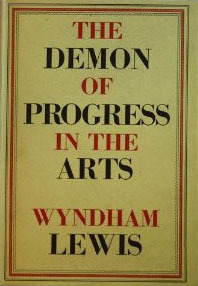 The demon of progress in the arts by Wyndham Lewis