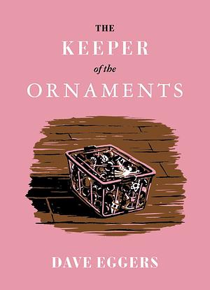 The Keeper of the Ornaments by Dave Eggers
